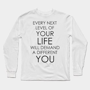 Every next level of your life will demand a different you Long Sleeve T-Shirt
